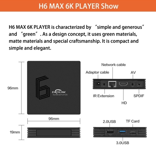 

EACHLINK H6 MAX Android 9.0 Smart TV Box Allwinner H6 Quad-core 64 Bit 4K Media Player 6K HDR H.265 4GB / 64GB 2.4G / 5G WiFi LAN BT4.1 LCD Display